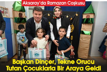 Aksaray'da Ramazan Coşkusu: Başkan Dinçer, Tekne Orucu Tutan Çocuklarla Buluştu