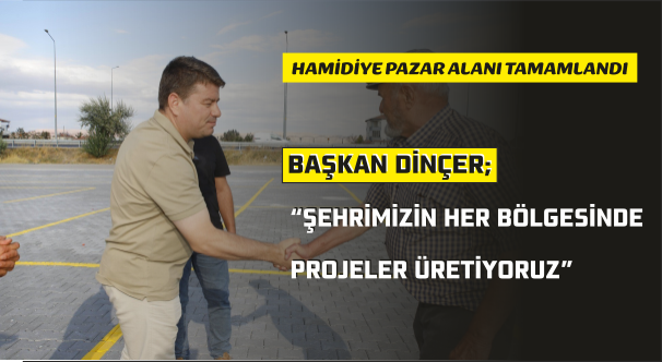 BAŞKAN DİNÇER; “ŞEHRİMİZİN HER BÖLGESİNDE PROJELER ÜRETİYORUZ”