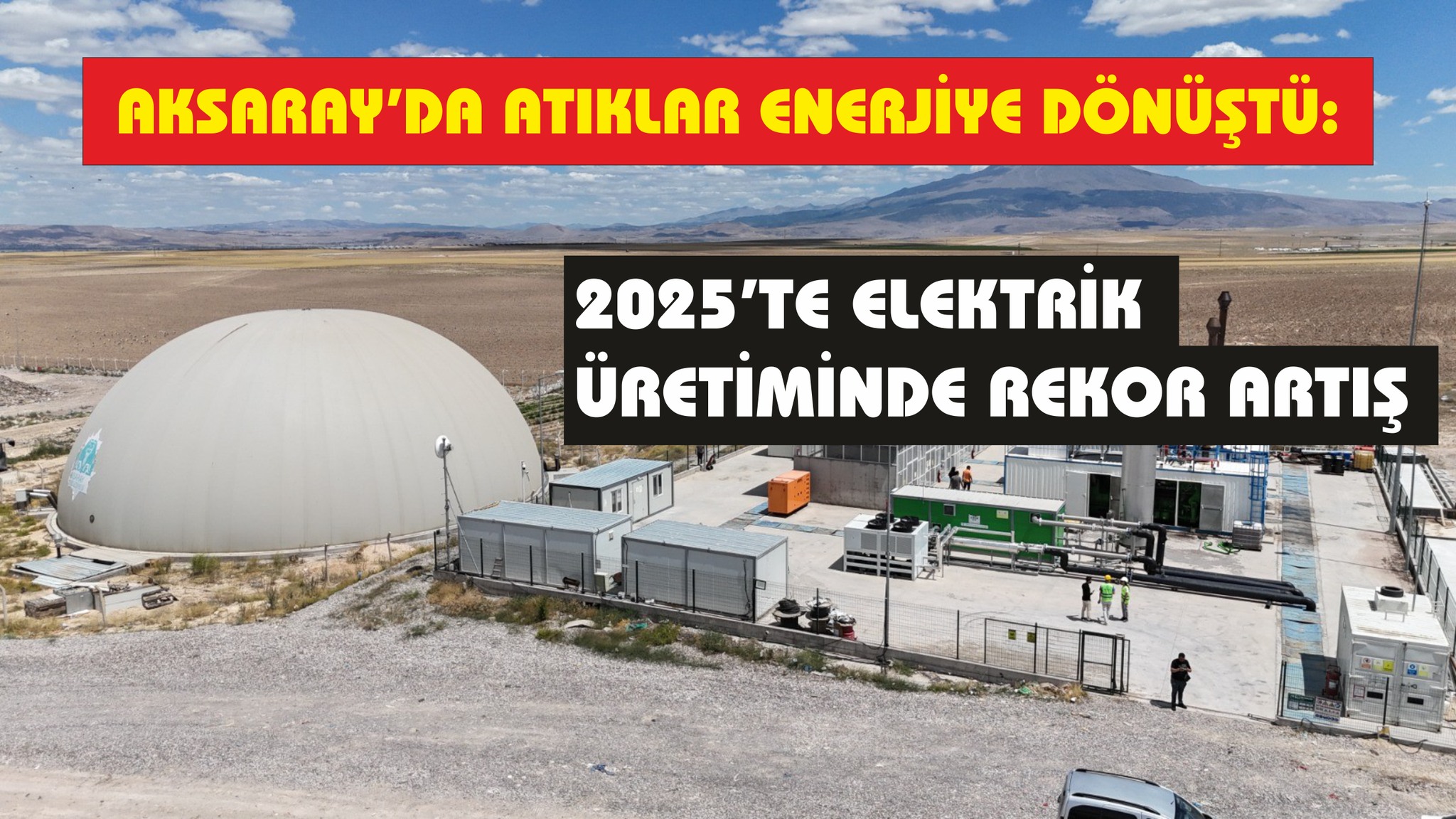 AKSARAY’DA ATIKLAR ENERJİYE DÖNÜŞTÜ: 2025’TE ELEKTRİK ÜRETİMİNDE REKOR ARTIŞ