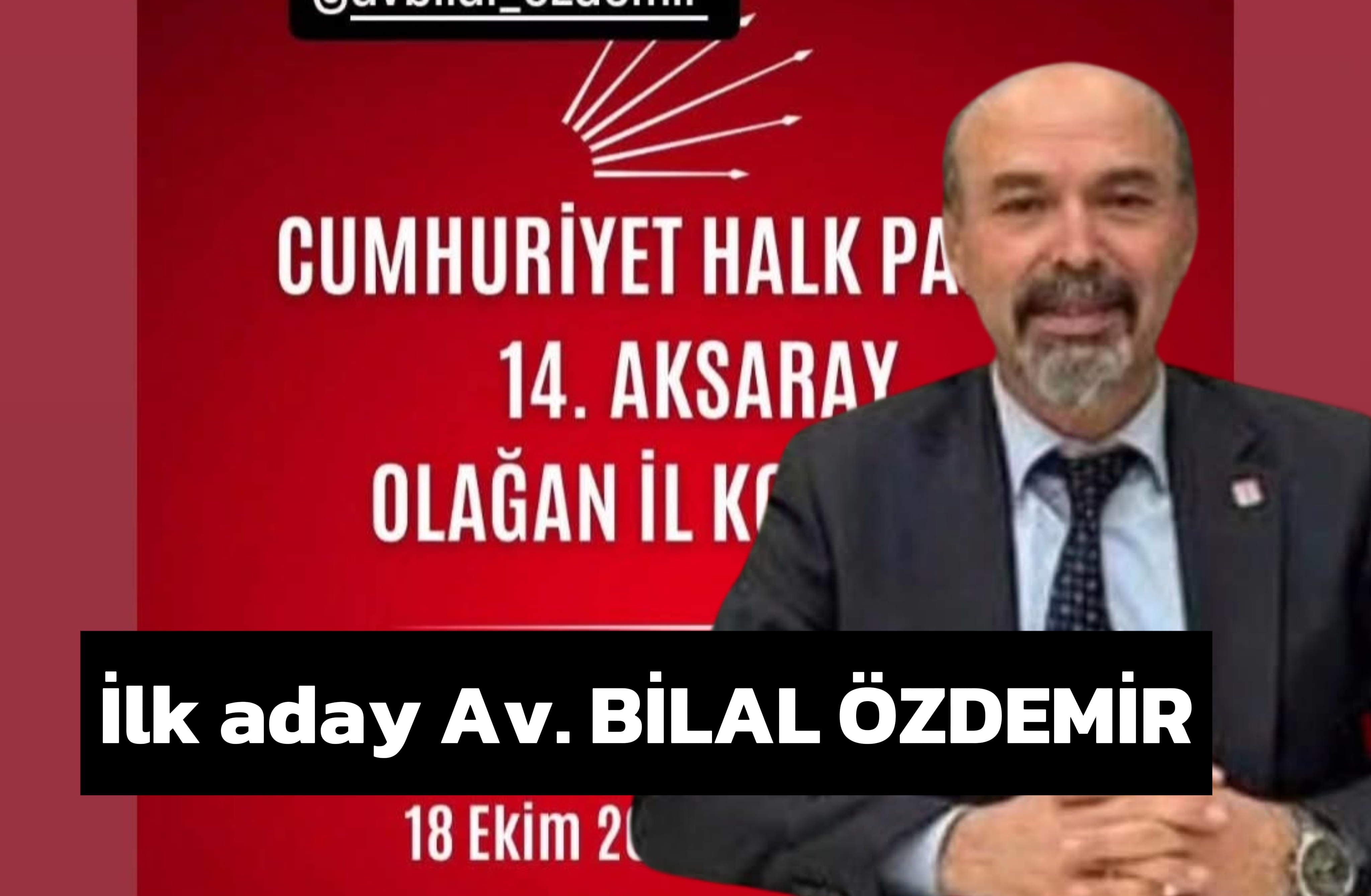 CHP'DE İL KONGRE SÜRECİ BAŞLADI İLK ADAY YENİDEN Av. BİLAL ÖZDEMİR OLDU
