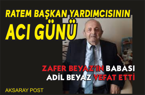 RATEM Başkan Yardımcısı Zafer Beyaz’ın acı kaybı 