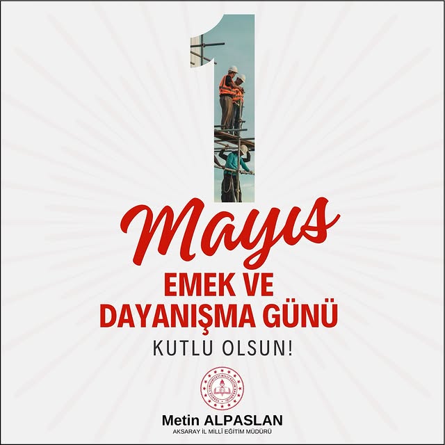 Aksaray'da 1 Mayıs Kutlamaları ve Eğitim Müdürü Alpaslan'ın Mesajı