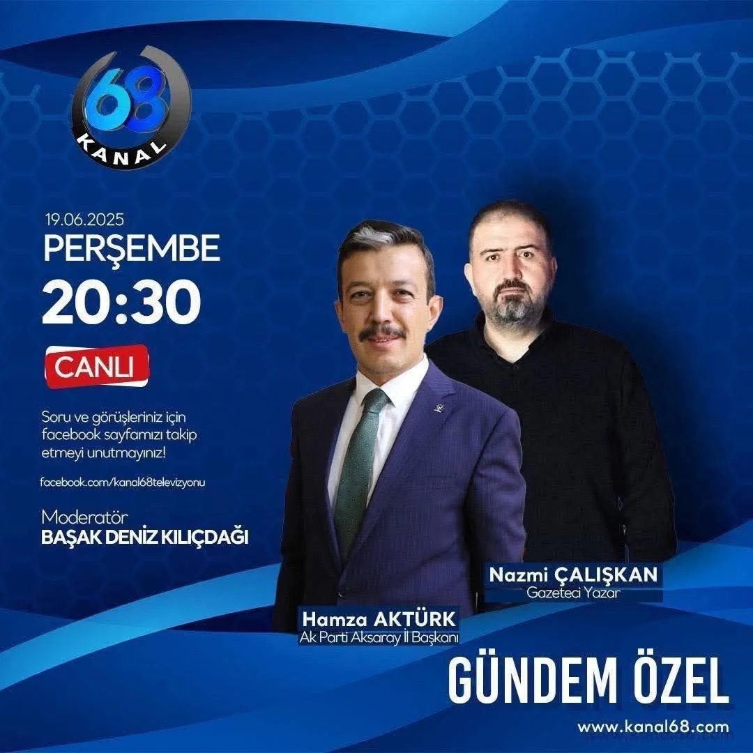 AK Parti Aksaray İl Başkanı Hamza Aktürk Kanal 68'de Canlı Yayın Konuğu Olacak