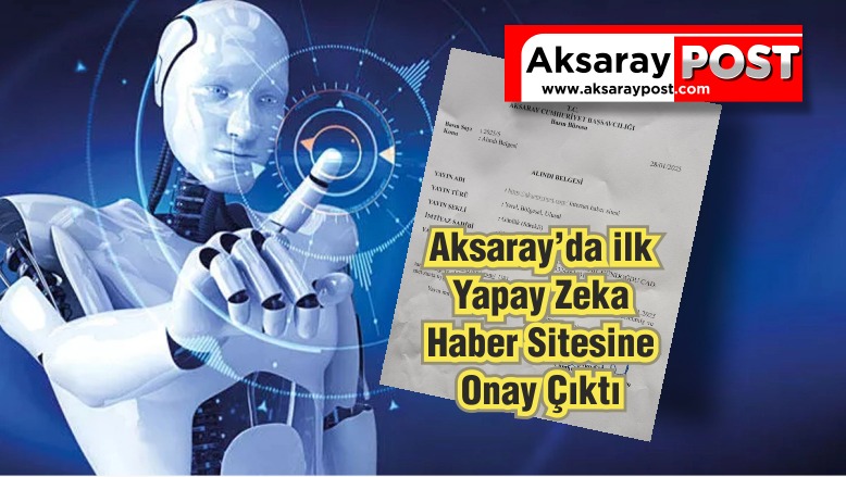 Aksaray'da Yapay Zeka Destekli İlk Haber Sitesine Onay Verildi