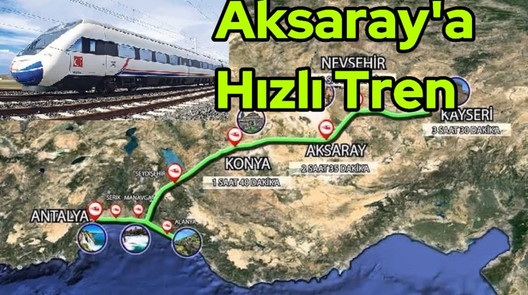 Aksaray'a Hızlı Tren Müjdesi: Antalya-Kayseri Projesi Heyecan Yaratıyor