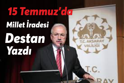Aksaray Valisi Kumbuzoğlu'ndan 15 Temmuz Demokrasi ve Milli Birlik Günü Mesajı: 