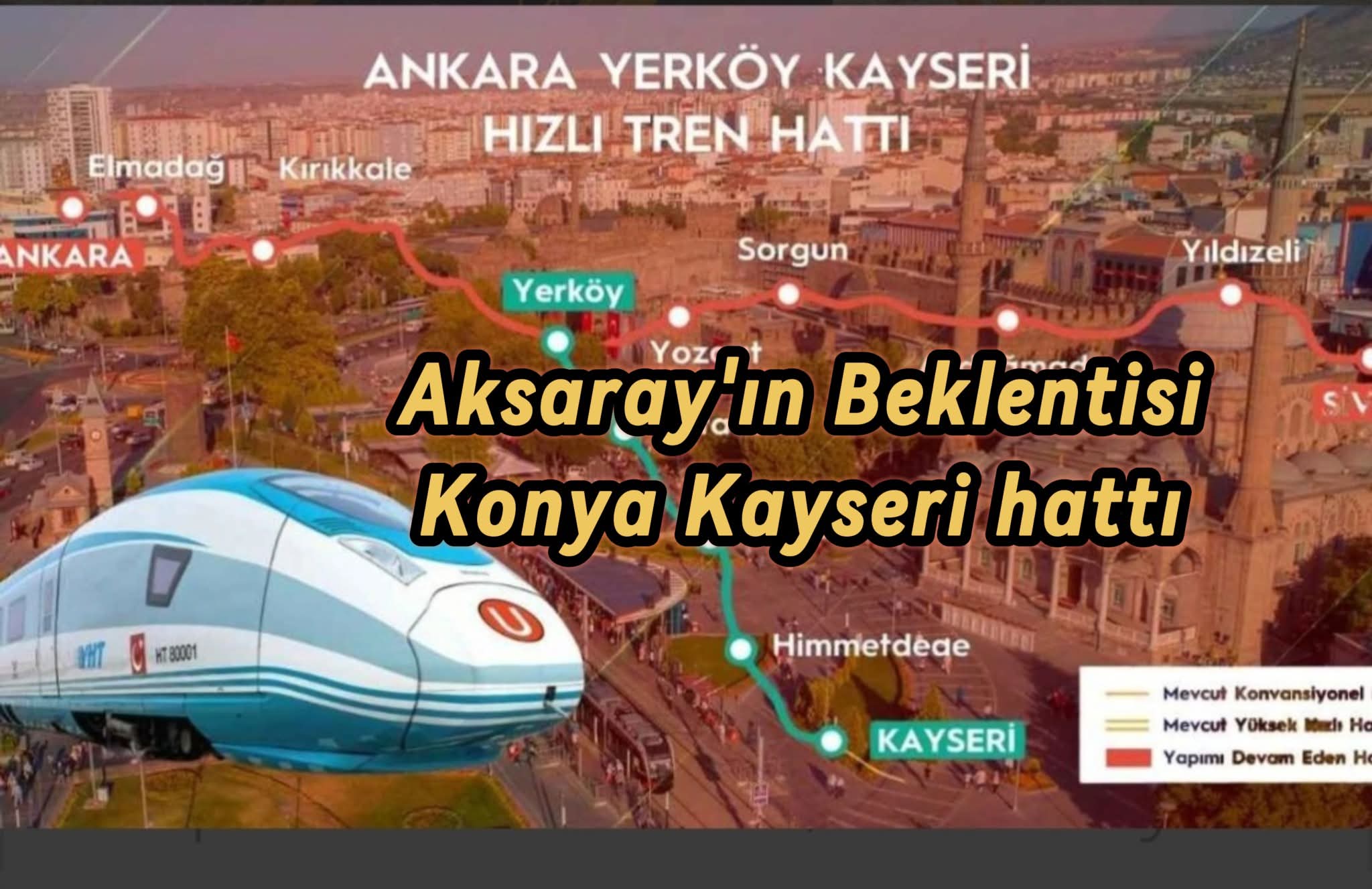 Aksaray'da Demiryolu heyecanı devam ederken, Kayseri’nin yüksek hızlı tren hayali için önemli adım: