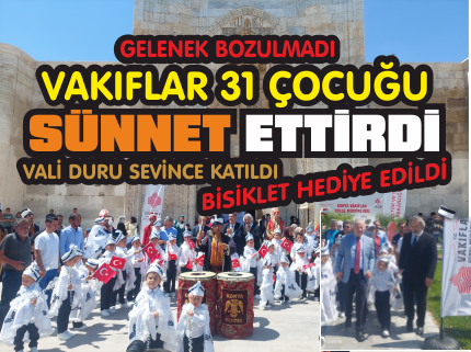 530 YILLIK VAKIF GELENEĞİ VE HAYIR ŞARTI AKSARAY'DA YAŞATILDI: 31 ÇOCUK İÇİN SÜNNET ŞÖLENİ DÜZENLENDİ
